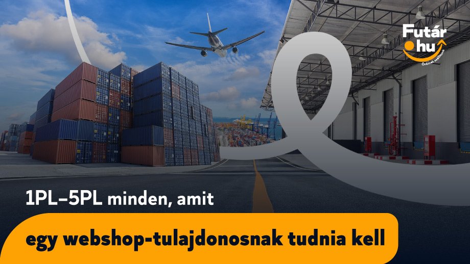 1PL–5PL: minden, amit egy webshop-tulajdonosnak tudnia kell