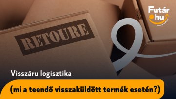 Visszáru logisztika (mi a teendő visszaküldött termék esetén?)