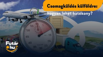 Csomagküldés külföldre: hogyan lehet hatékony?