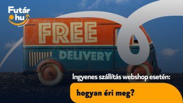 Ingyenes szállítás webshop esetén: hogyan éri meg?