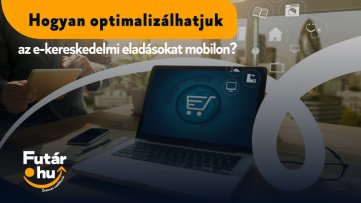 Hogyan optimalizálhatjuk az e-kereskedelmi eladásokat mobilon?