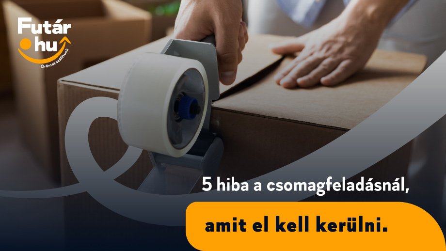 5 hiba a csomagfeladásnál, amit el kell kerülni
